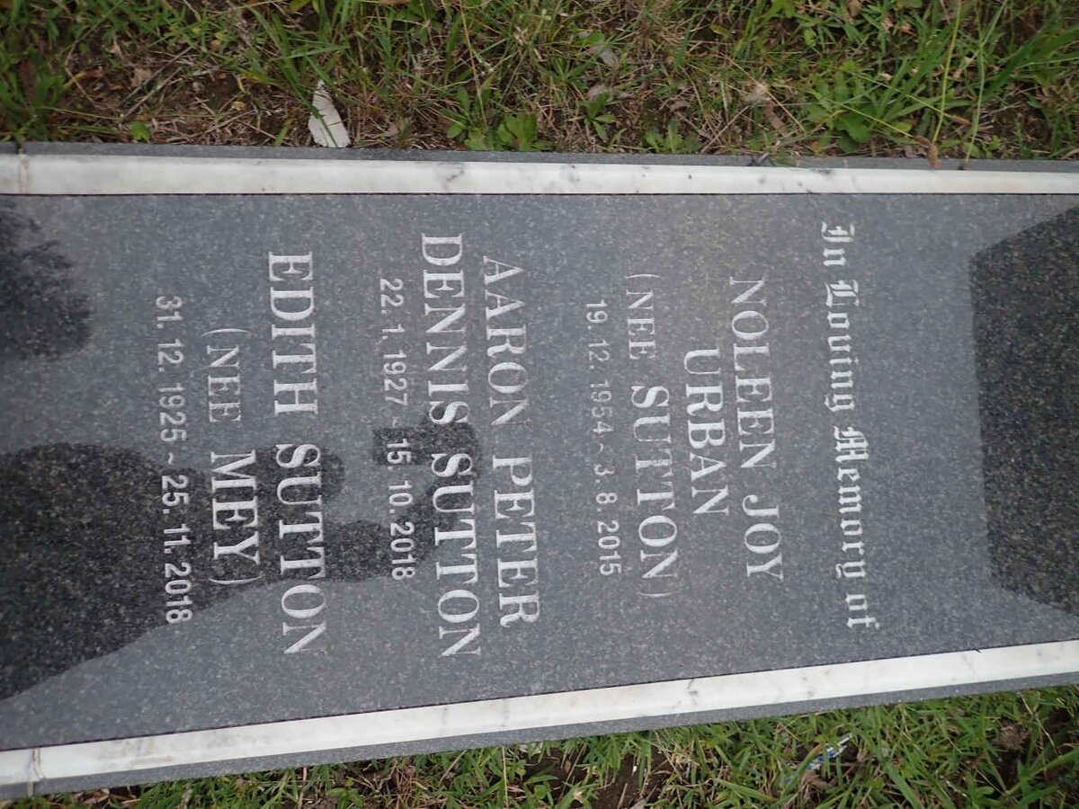 SUTTON Aaron Peter Dennis 1927-2018  &amp; Edith MEY 1925-2018 :: URBAN Noleen Joy nee SUTTON 1954-2015