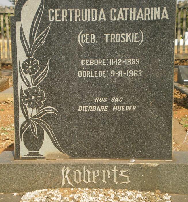 ROBERTS Gertruida Catharina nee TROSKIE 1889-1963
