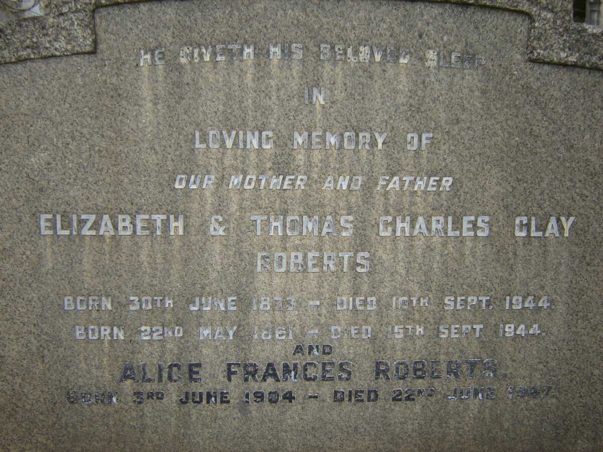 ROBERTS Thomas Charles Clay 1861-1944 &amp; Elizabeth 1873-1944 :: ROBERTS Alice Francis 1904-1947